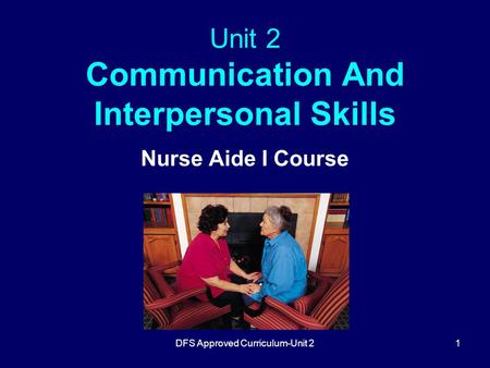 DFS Approved Curriculum-Unit 21 Unit 2 Communication And Interpersonal Skills Nurse Aide I Course.