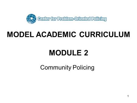 1 MODEL ACADEMIC CURRICULUM MODULE 2 Community Policing.