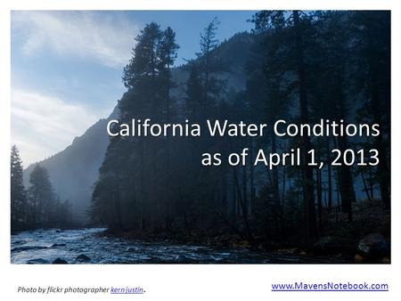 California Water Conditions as of April 1, 2013 www.MavensNotebook.com Photo by flickr photographer kern justin.kern justin.