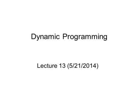 Dynamic Programming Lecture 13 (5/21/2014). - A Forest Thinning Example - 1 260 2 650 3 535 4 410 5 850 6 750 7 650 8 600 9 500 10 400 11 260 0 50 100.