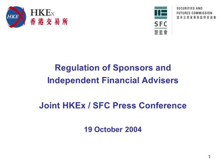 1 Regulation of Sponsors and Independent Financial Advisers Joint HKEx / SFC Press Conference 19 October 2004.