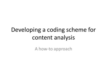 Developing a coding scheme for content analysis A how-to approach.