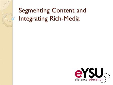 Segmenting Content and Integrating Rich-Media. Let’s Talk About Your Content You probably have something that would be considered Primary Content for.