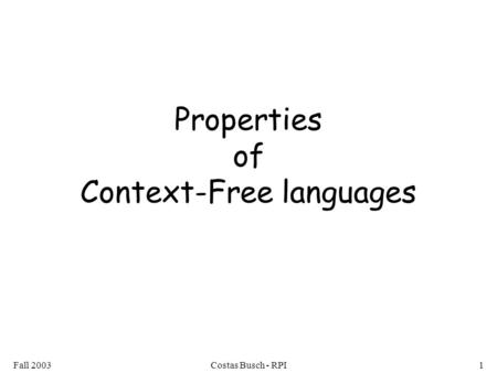 Fall 2003Costas Busch - RPI1 Properties of Context-Free languages.