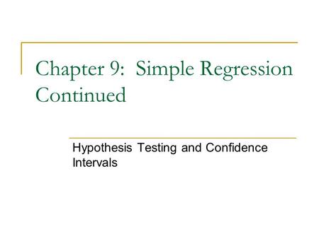 Chapter 9: Simple Regression Continued