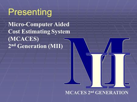 M II Presenting Micro-Computer Aided Cost Estimating System (MCACES)