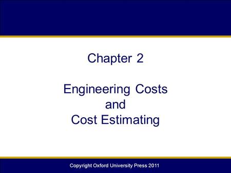 Copyright Oxford University Press 2011 Chapter 2 Engineering Costs and Cost Estimating.