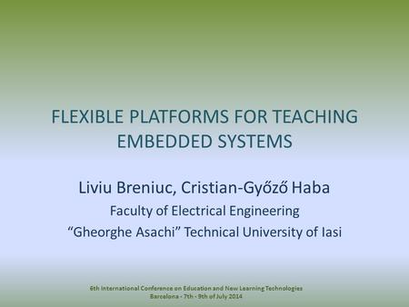 6th International Conference on Education and New Learning Technologies Barcelona - 7th - 9th of July 2014 FLEXIBLE PLATFORMS FOR TEACHING EMBEDDED SYSTEMS.