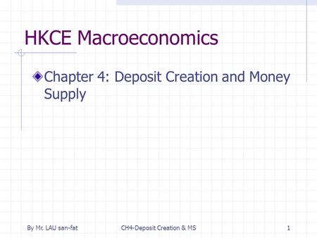 By Mr. LAU san-fatCH4-Deposit Creation & MS1 HKCE Macroeconomics Chapter 4: Deposit Creation and Money Supply.