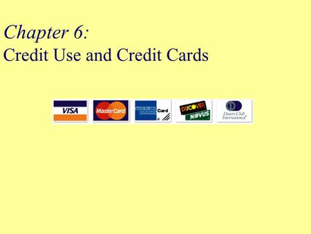 Chapter 6: Credit Use and Credit Cards. Objectives Compare and contrast installment and non-installment credit and discuss the costs of credit. Discuss.