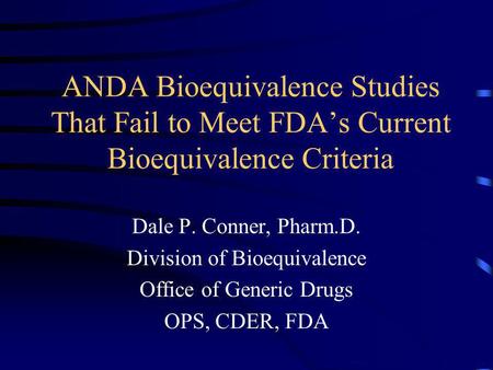 Dale P. Conner, Pharm.D. Division of Bioequivalence
