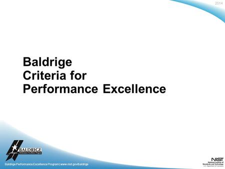 2014 Baldrige Performance Excellence Program | www.nist.gov/baldrige Baldrige Criteria for Performance Excellence.