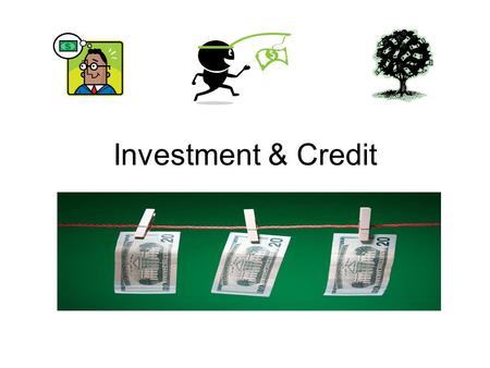 Investment & Credit. What are ways to invest your money? Before you invest → BUDGET your money! Checking Account: will need a SSN, ID, contact info, &