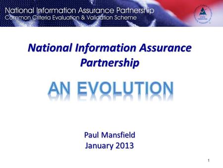 National Information Assurance Partnership Paul Mansfield January 2013