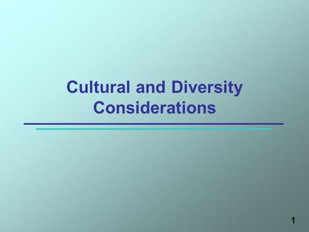 1 Cultural and Diversity Considerations. Learning Objectives After this session, participants will be able to: 1.Define cultural competency 2.State the.