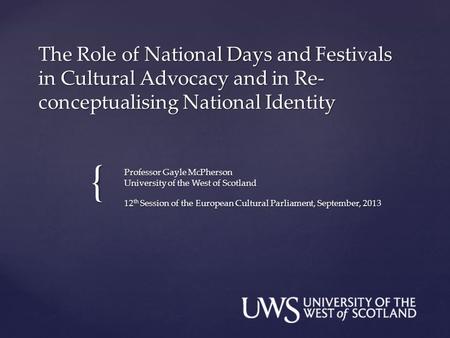 { The Role of National Days and Festivals in Cultural Advocacy and in Re- conceptualising National Identity Professor Gayle McPherson University of the.