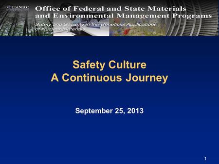 Safety Culture A Continuous Journey September 25, 2013 1.