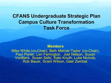 CFANS Undergraduate Strategic Plan Campus Culture Transformation Task Force Members Mike White (co-Chair), Beth Mercer-Taylor (co-Chair), Paul Porter,