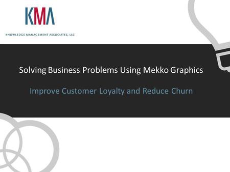 Solving Business Problems Using Mekko Graphics Improve Customer Loyalty and Reduce Churn.
