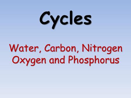 Water, Carbon, Nitrogen Oxygen and Phosphorus