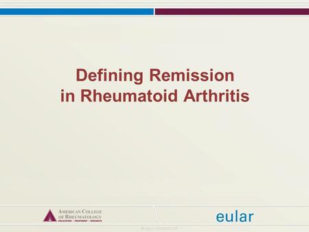 Defining Remission in Rheumatoid Arthritis. Part 1: Why is a new remission definition in rheumatoid arthritis needed?