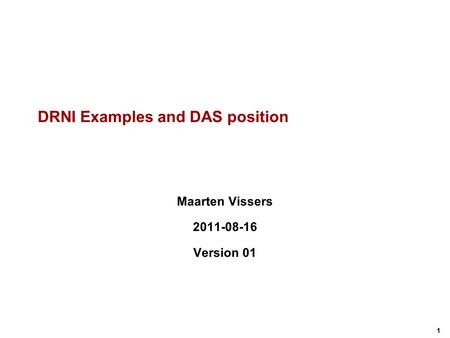 1 DRNI Examples and DAS position Maarten Vissers 2011-08-16 Version 01.