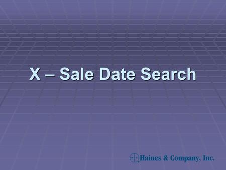 X – Sale Date Search. X-Sale Date Search – Step 1  X-Sale Date is short for Expiration Sale Date. This search is used to select properties which sold.