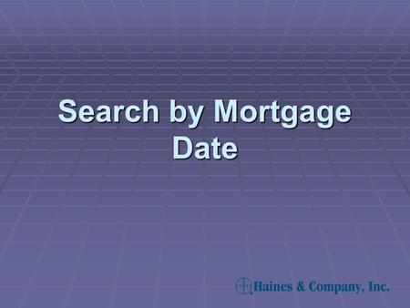 Search by Mortgage Date. Select mortgage date to direct your search to properties in which the mortgages were recorded during a specified time period.