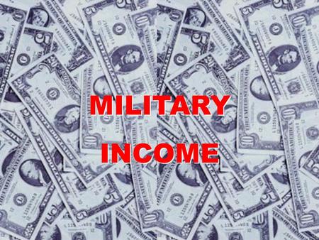 MILITARY INCOME MILITARY INCOME Verification Leave and Earnings Statement (LES) Instead of Verification of Employment (VOE) Contains identifying information,