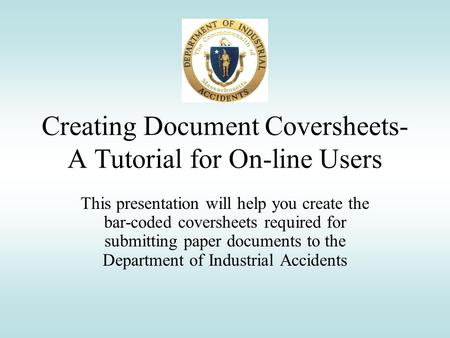 Creating Document Coversheets- A Tutorial for On-line Users This presentation will help you create the bar-coded coversheets required for submitting paper.