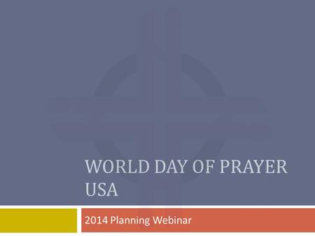 WORLD DAY OF PRAYER USA 2014 Planning Webinar. Opening Prayer One: God of wonder, both past and present, All: we admire the wisdom that is discovered.