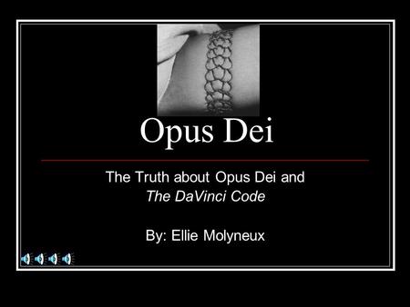 The Truth about Opus Dei and The DaVinci Code By: Ellie Molyneux