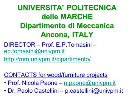 UNIVERSITA’ POLITECNICA delle MARCHE Dipartimento di Meccanica Ancona, ITALY DIRECTOR – Prof. E.P.Tomasini –