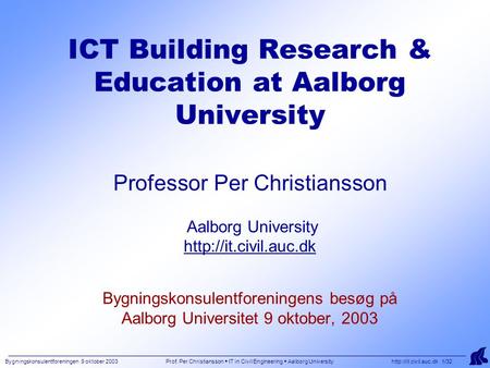 Bygningskonsulentforeningen 9 oktober 2003 Prof. Per Christiansson  IT in Civil Engineering  Aalborg University  1/32 ICT Building.