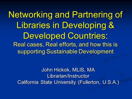 Networking and Partnering of Libraries in Developing & Developed Countries: Real cases, Real efforts, and how this is supporting Sustainable Development.
