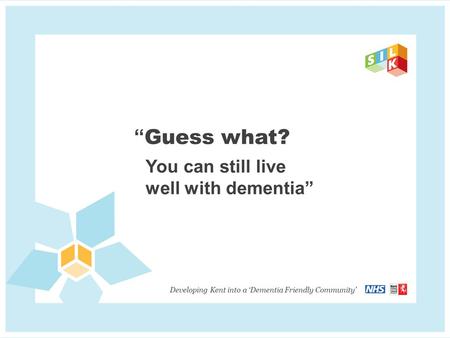 The Dementia Diaries What we initially found out Kent County Council, 2011 Select Committee Report Recommendation 5: To ensure young people have a good.