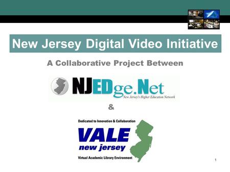 New Jersey Digital Video Initiative 1 A Collaborative Project Between &