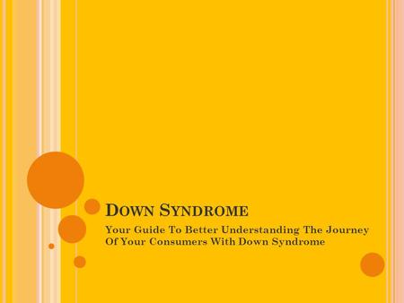 Down Syndrome Your Guide To Better Understanding The Journey Of Your Consumers With Down Syndrome.