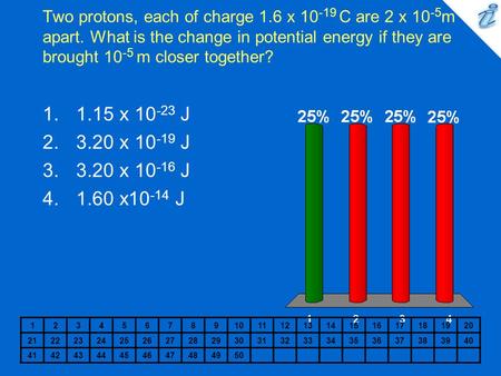 Two protons, each of charge 1. 6 x C are 2 x 10-5m apart