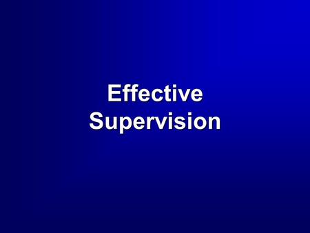 Effective Supervision. 2 Overview  Supervision - 5 Rules  Delegation Four Steps in DelegationFour Steps in Delegation Tasks that Shouldn’t be DelegatedTasks.