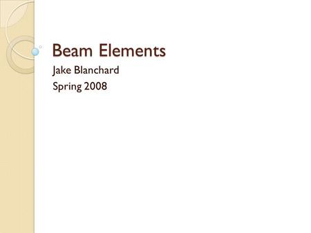 Beam Elements Jake Blanchard Spring 2008.
