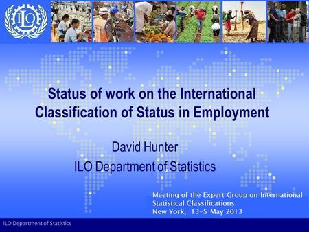 Status of work on the International Classification of Status in Employment David Hunter ILO Department of Statistics Meeting of the Expert Group on International.