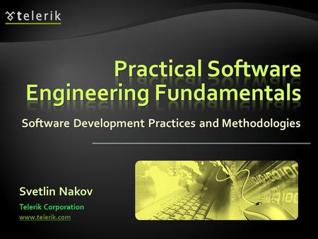 Software Development Practices and Methodologies Svetlin Nakov Telerik Corporation www.telerik.com.