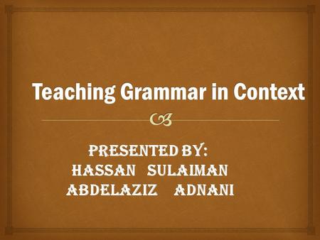 Presented by: Hassan Sulaiman Abdelaziz Adnani.  “In the past, a traditional classroom, with its emphasis on grammatical competence and explicit knowledge.