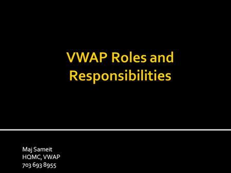 Maj Sameit HQMC, VWAP 703 693 8955. Parties involved in the VWAP  Component Responsible Official (SJA to CMC)  Local Responsible Official (Installation.