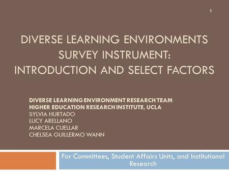 DIVERSE LEARNING ENVIRONMENTS SURVEY INSTRUMENT: INTRODUCTION AND SELECT FACTORS For Committees, Student Affairs Units, and Institutional Research DIVERSE.