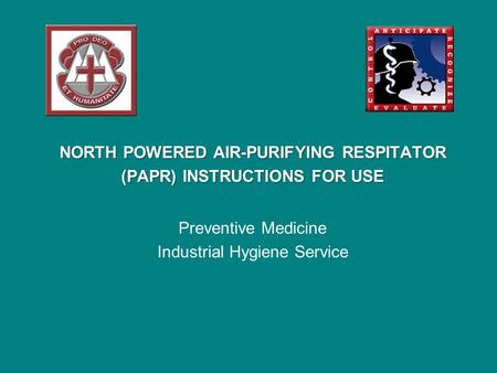 NORTH POWERED AIR-PURIFYING RESPITATOR (PAPR) INSTRUCTIONS FOR USE Preventive Medicine Industrial Hygiene Service.