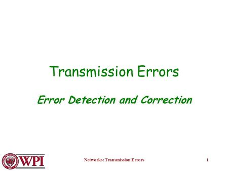 Networks: Transmission Errors1 Transmission Errors Error Detection and Correction.
