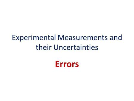Experimental Measurements and their Uncertainties