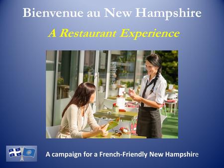 Bienvenue au New Hampshire A Restaurant Experience A campaign for a French-Friendly New Hampshire.